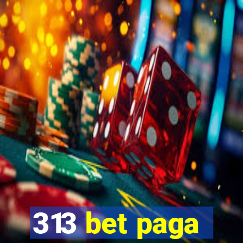 313 bet paga